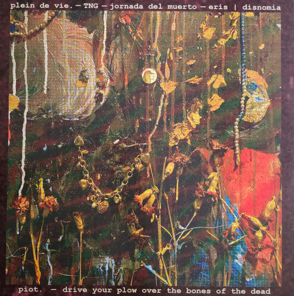 Piot. / Drive Your Plow Over The Bones Of The Dead / Plein De Vie / TNG (7) / Eris I Disnomia / Jornada del Muerto : Split (LP, Tra)