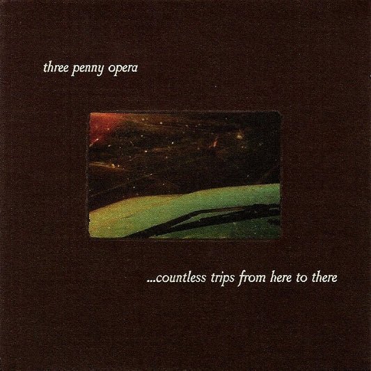 Three Penny Opera : ...Countless Trips From Here To There (CD, Album)