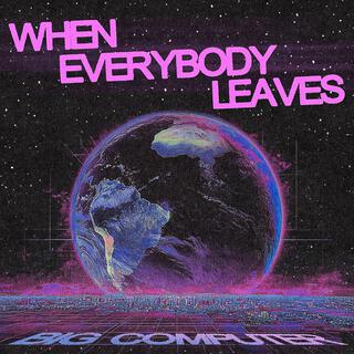 Big Computer - When Everybody Leaves LP