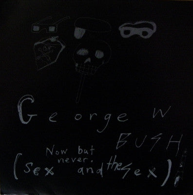 George W. Bush (2) : Now But Never (Sex And The Sex) (7", EP)