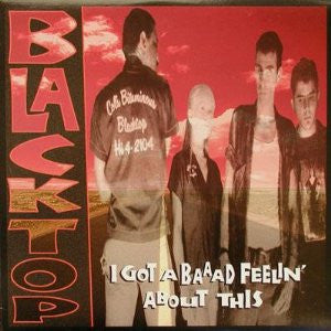 Blacktop : I Got A Baaad Feelin' About This (LP, Album)