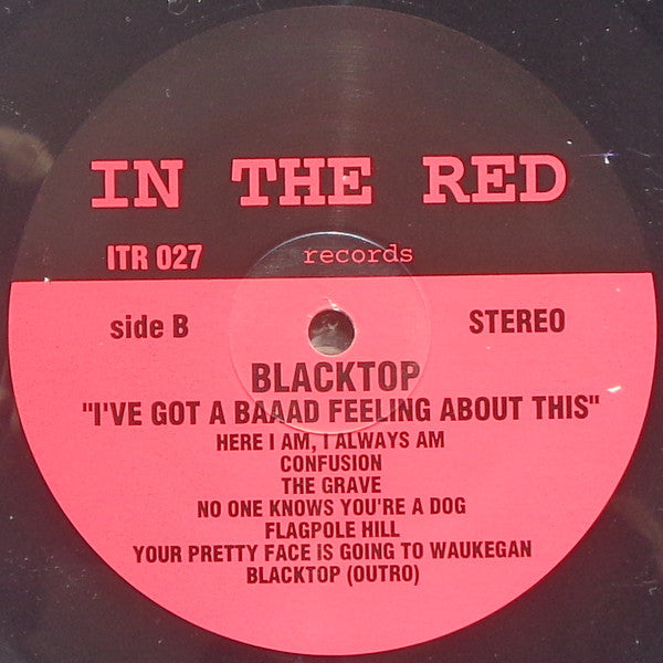 Blacktop : I Got A Baaad Feelin' About This (LP, Album)