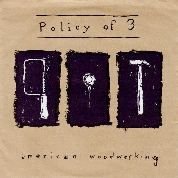 Policy Of 3 : American Woodworking (7")