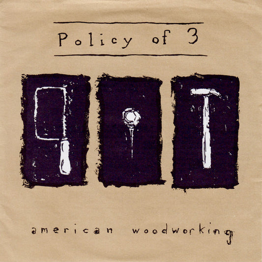 Policy Of 3 : American Woodworking (7")