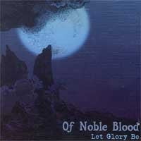 Of Noble Blood : Let Glory Be (CD)