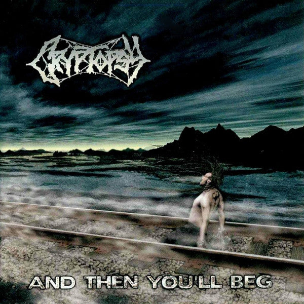 Cryptopsy : And Then You'll Beg (CD, Album)