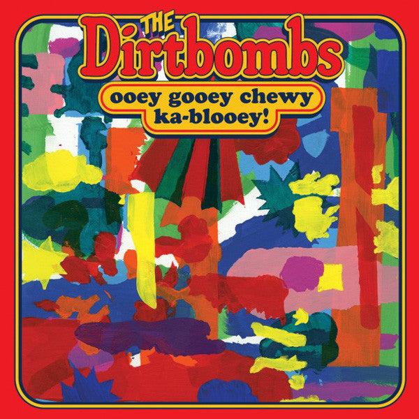 The Dirtbombs : Ooey Gooey Chewy Ka-Blooey! (LP, Album)