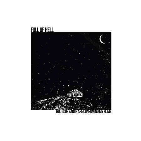 Full Of Hell : Roots Of Earth Are Consuming My Home (12", Album, RP, Ora)