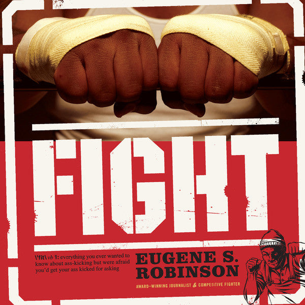 Eugene S. Robinson* : Fight (Everything You Ever Wanted To Know About Ass-Kicking But Were Afraid You'd Get Your Ass Kicked For Asking) (2xCD)