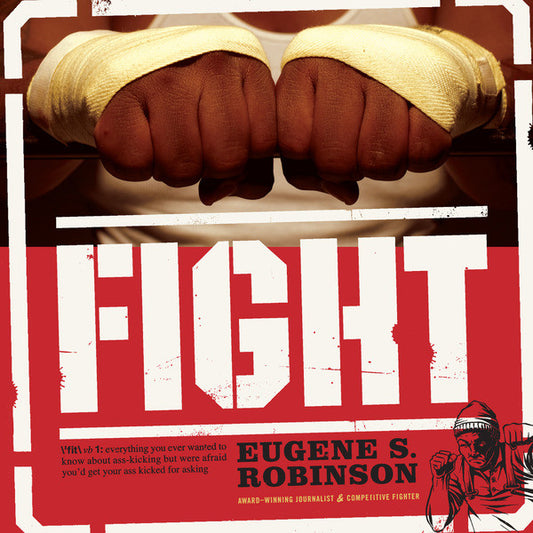 Eugene S. Robinson* : Fight (Everything You Ever Wanted To Know About Ass-Kicking But Were Afraid You'd Get Your Ass Kicked For Asking) (2xCD)