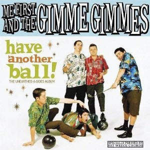 Me First And The Gimme Gimmes : Have Another Ball! (The Unearthed A-Sides Album) (LP, Comp)