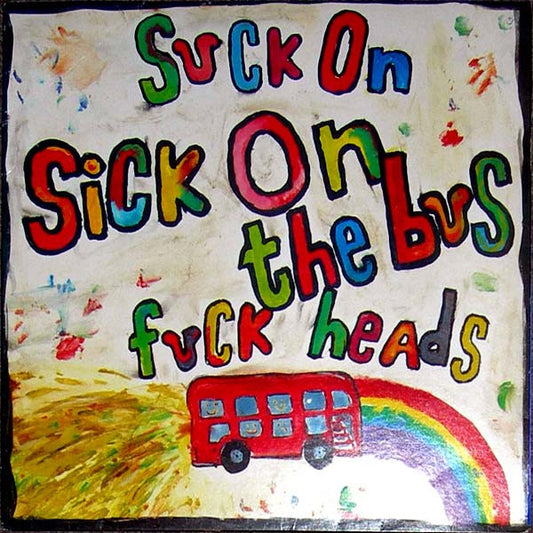 Sick On The Bus : Suck On Fuck Heads (LP, MiniAlbum, Gre)