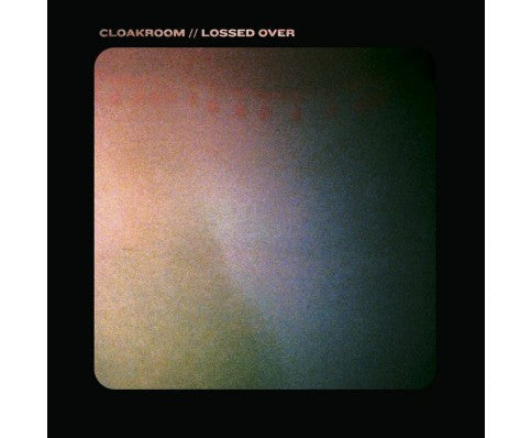 Cloakroom : Lossed Over (7", Single, Blu)