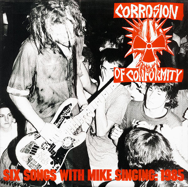 Corrosion Of Conformity : Six Songs With Mike Singing: 1985 (12", Comp)
