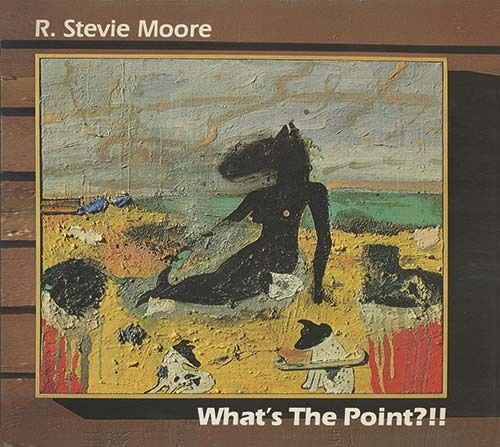 R. Stevie Moore : What's The Point?!! (CD, Album, RE)