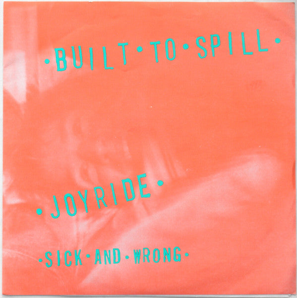 Built To Spill : Joyride / Sick And Wrong (7", Single)