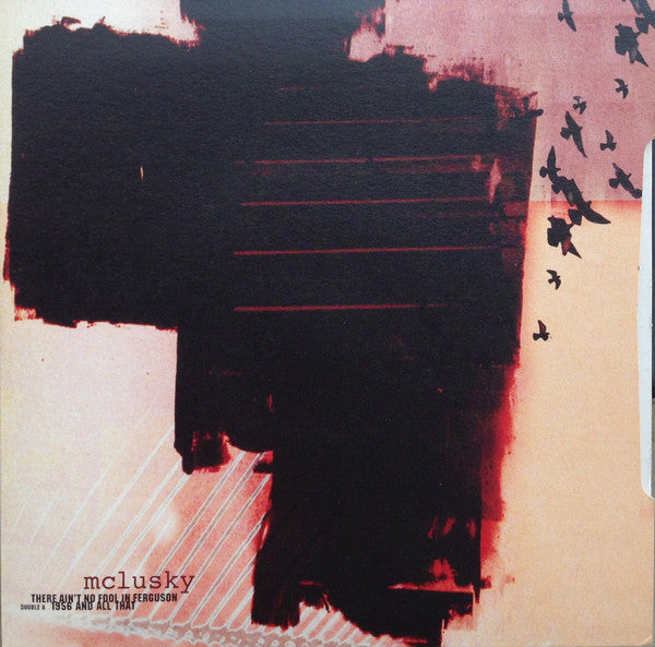 mclusky : There Ain't No Fool In Ferguson / 1956 And All That (7")