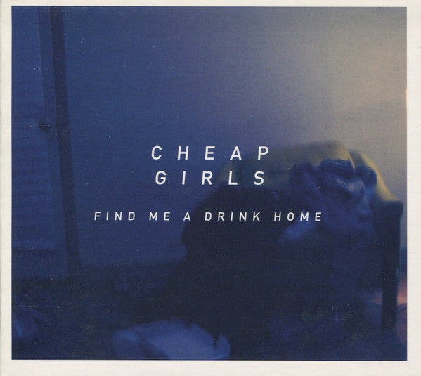 Cheap Girls : Find Me A Drink Home (CD, Album, RE)