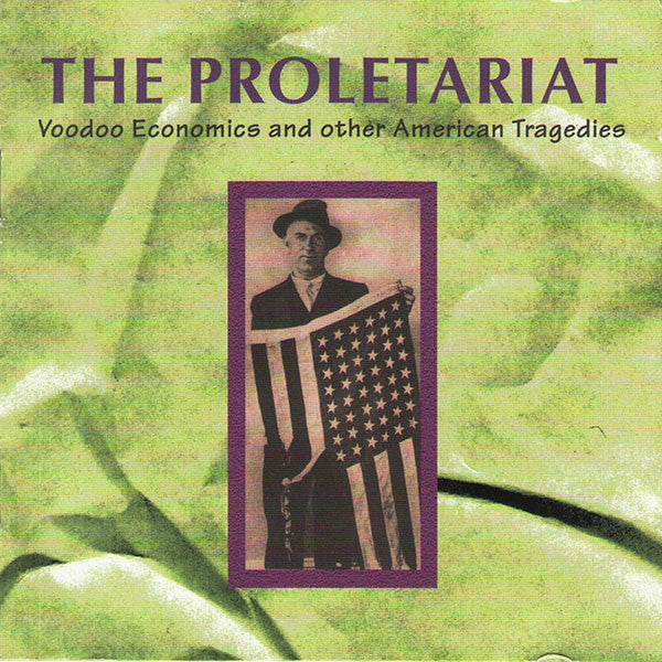 The Proletariat : Voodoo Economics And Other American Tragedies (2xCD, Comp)