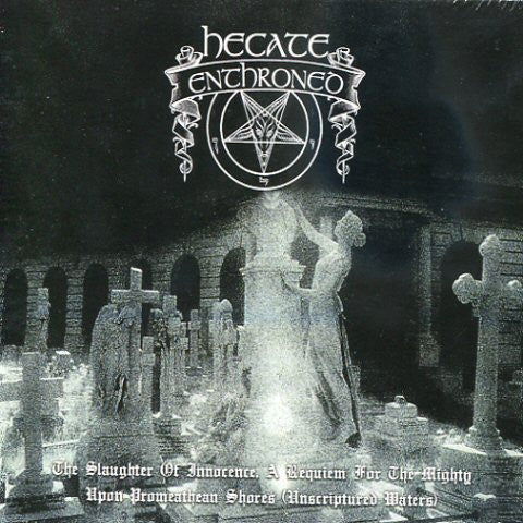 Hecate Enthroned : The Slaughter Of Innocence, A Requiem For The Mighty – Upon Promeathean Shores (Unscriptured Waters) (CD, Album + CD, EP + Comp, Ltd)