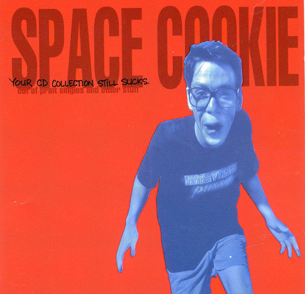 Space Cookie : Your CD Collection Still Sucks - Out Of Print Singles And Other Stuff (CD)