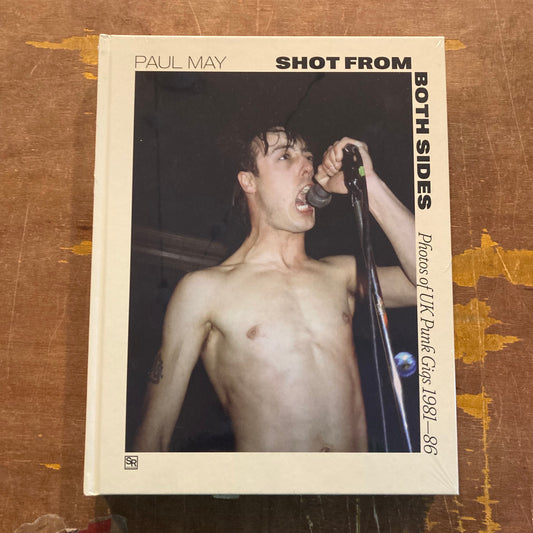 Shot From Both Sides: UK Punk Gigs 1981-1986 - Paul May BOOK
