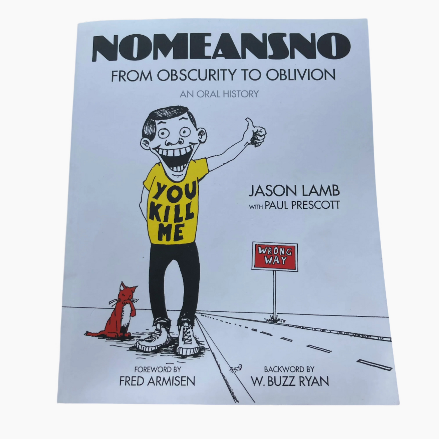 Nomeansno: From Obscurity To Oblivion: An Oral History - Book - Jason Lamb & Paul Prescott