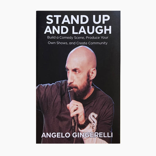 Stand Up and Laugh: Build a Comedy Scene, Produce Your Own Shows, and Create Community