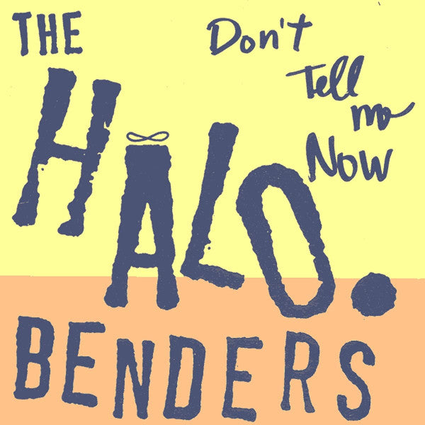 Halo Benders - Don't Tell Me Now LP