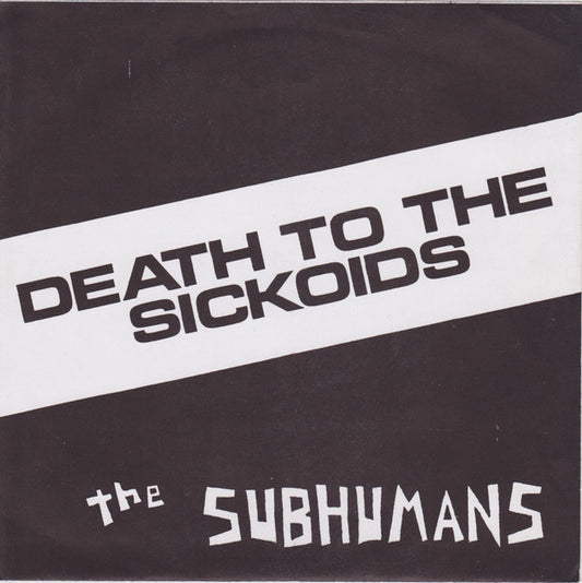 The Subhumans - Death To The Sickoids 7"