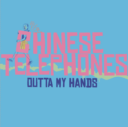 Chinese Telephones - Outta My Hands 7"