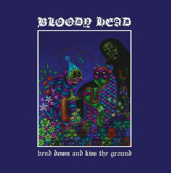Bloody Head – Bend Down And Kiss The Ground LP