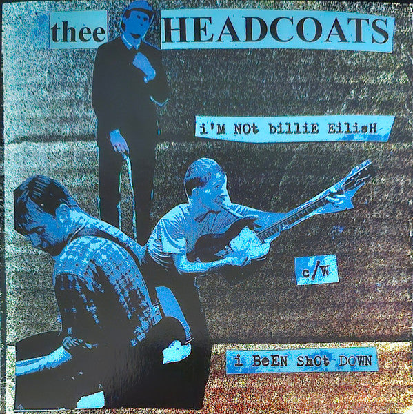Thee Headcoats - I'm Not Billie Eilish b/w I Been Shot Down 7"