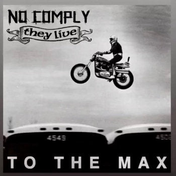 No Comply / They Live - “To The Max” - split 5"