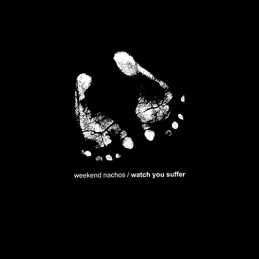 Weekend Nachos - Watch You Suffer 7"