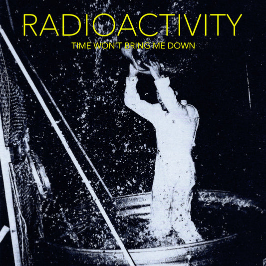 Radioactivity - Time Won't Bring Me Down LP / CD / Tape