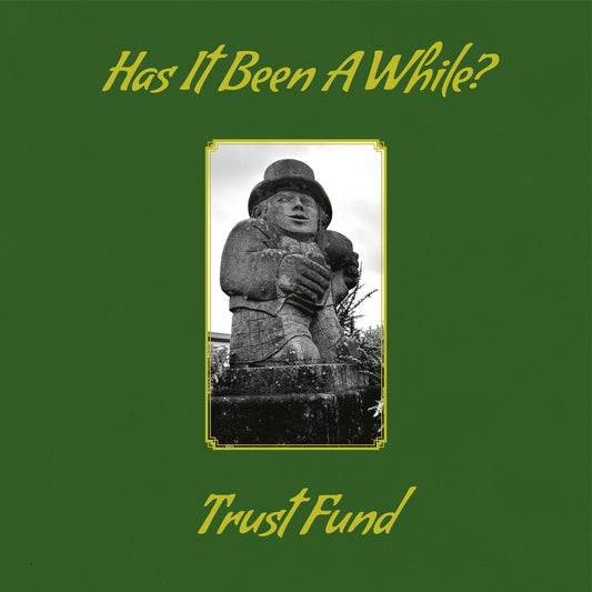 Trust Fund - Has It Been A While LP