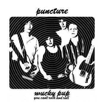 Puncture - Mucky Pup b/w You Can't Rock And Roll 7"