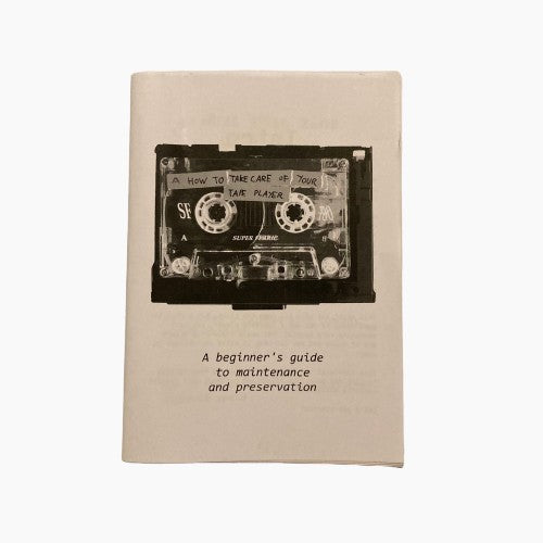 How To Take Care Of Your Tape Player: A Beginners Guide To Maintenance and Preservation ZINE