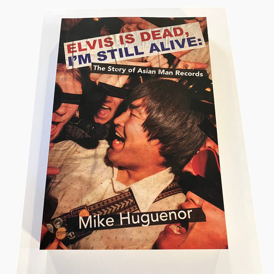 Elvis is Dead, I'm Still Alive : The Story of Asian Man Records - Mike Huguenor - Book