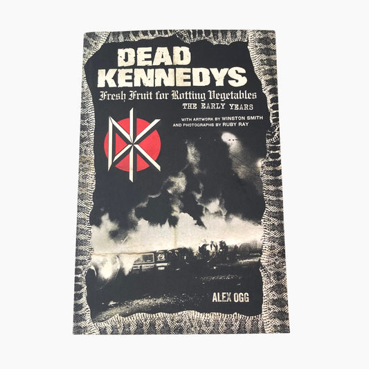 Dead Kennedys: Fresh Fruit for Rotting Vegetables, The Early Years - Alex Ogg BOOK