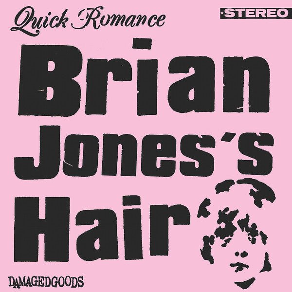 Quick Romance - Brian Jones's Hair 7" - Vinyl - Damaged Goods