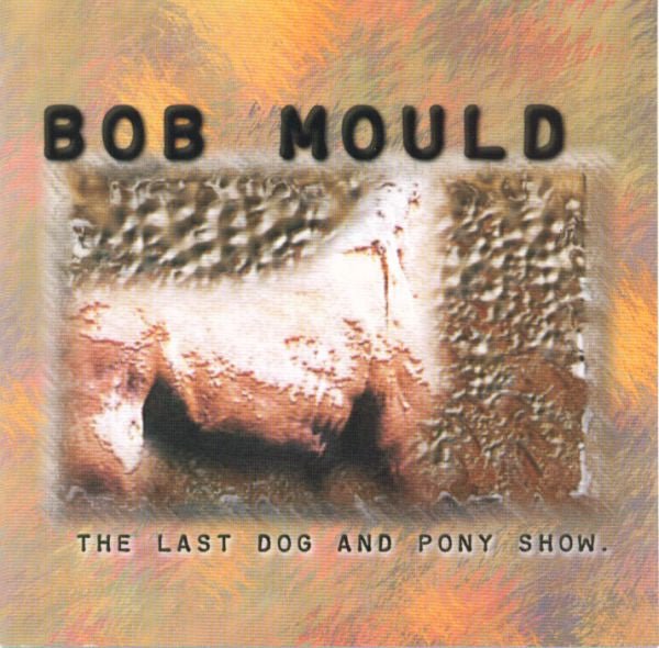 USED: Bob Mould - The Last Dog And Pony Show (CD, Album) - Used - Used