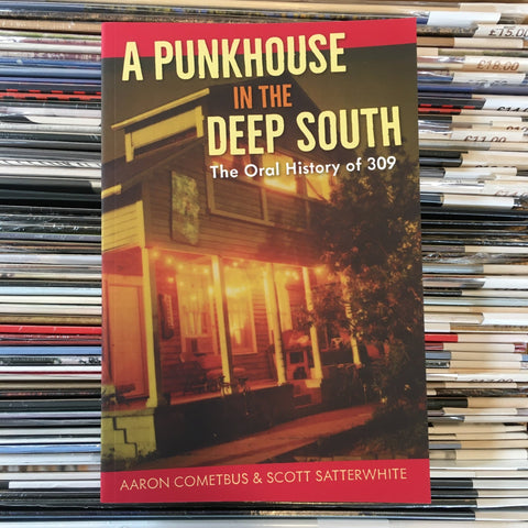 A Punk House In The Deep South: The Oral History of 309 - Aaron Cometbus and Scott Satterwhite - Zine - Cometbus