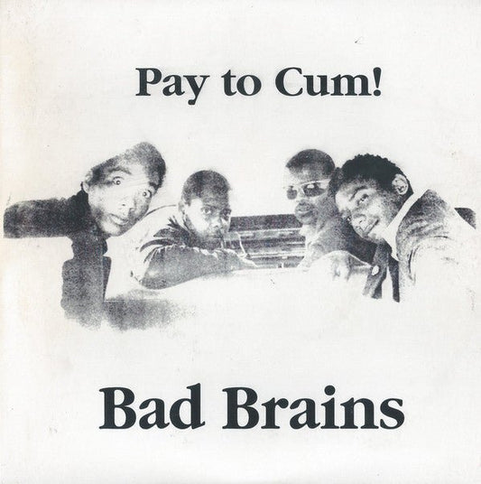 Bad Brains - Pay To Cum 7" - Vinyl - Bad Brains Records