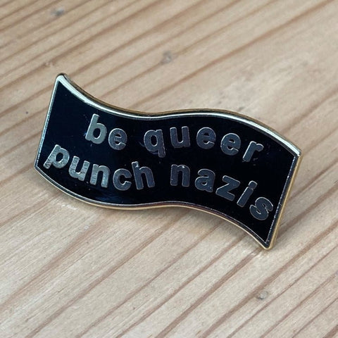 Be Queer Punch Nazis - hard enamel pin badge - Merch - Black Lodge Press