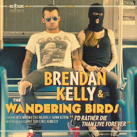 Brendan Kelly & The Wandering Birds - I'd Rather Die Than Live Forever LP - Vinyl - Red Scare