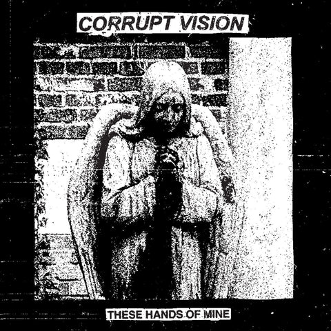 Corrupt Vision - These Hands Of Mine LP - Vinyl - No Time Records