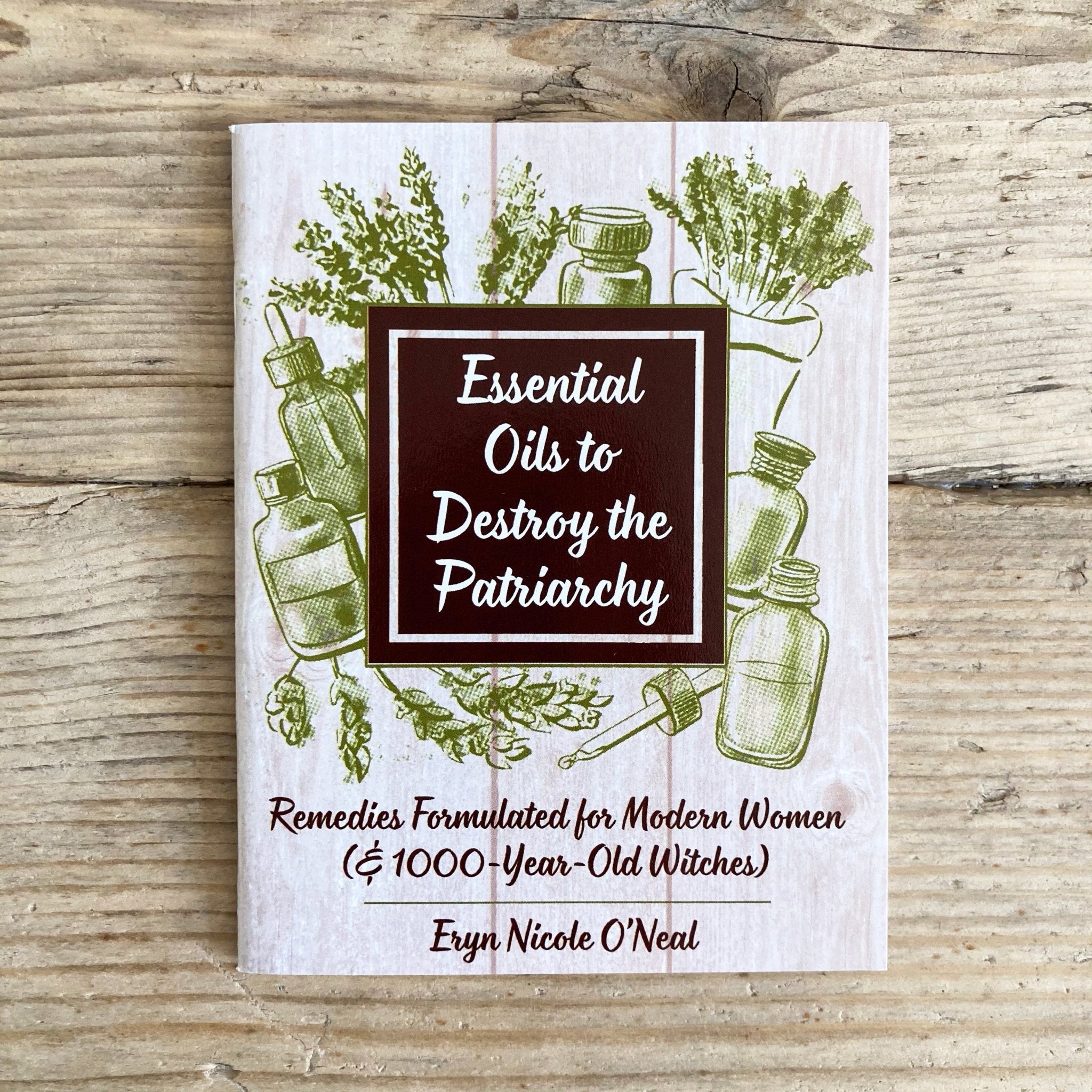 Essential Oils to Destroy the Patriarchy: Remedies Formulated for Modern Women - Zine - Microcosm