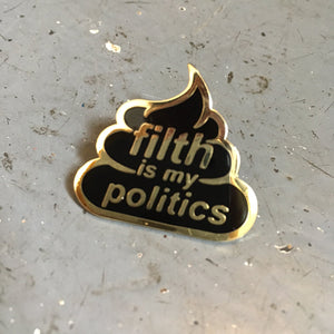 Filth Is My Politics - hard enamel pin badge - Merch - Black Lodge Press